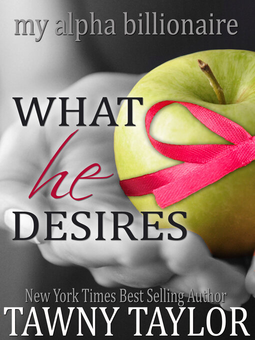 Title details for My Alpha Billionaire 5, What He Desires by Tawny Taylor - Available